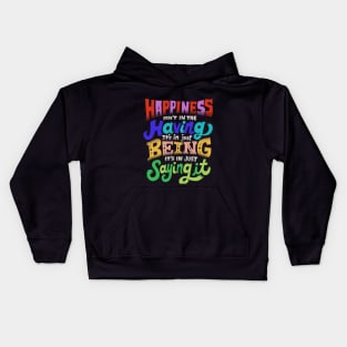 Happiness isn't in the having Kids Hoodie